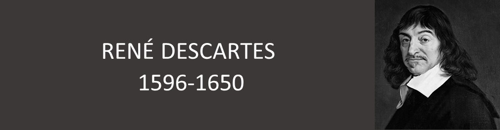 RENÉ DESCARTES (1596-1650) 